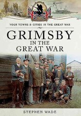 Grimsby in the Great War cena un informācija | Sociālo zinātņu grāmatas | 220.lv