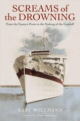 Screams of the Drowning: From the Eastern Front to the Sinking of the Wilhelm Gustloff цена и информация | Исторические книги | 220.lv