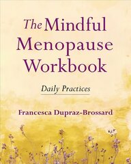 Mindful Menopause Workbook: Daily Practices cena un informācija | Garīgā literatūra | 220.lv
