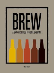 Brew: A Graphic Guide to Home Brewing цена и информация | Книги рецептов | 220.lv