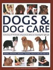 Dogs & Dog Care: A directory of 175 breeds and practical advice on choosing the right pet. Feeding, grooming, breeding, training, health care and first aid cena un informācija | Grāmatas par veselīgu dzīvesveidu un uzturu | 220.lv