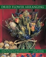 Dried Flower Arranging: Over 140 Beautiful Floral Displays from Natural Materials, Shown in More Than 500 Photographs cena un informācija | Grāmatas par veselīgu dzīvesveidu un uzturu | 220.lv