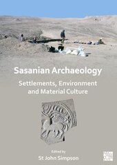 Sasanian Archaeology: Settlements, Environment and Material Culture cena un informācija | Vēstures grāmatas | 220.lv