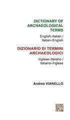 Dictionary of Archaeological Terms: English-Italian/ Italian-English: English-Italian / Italian-English cena un informācija | Vēstures grāmatas | 220.lv