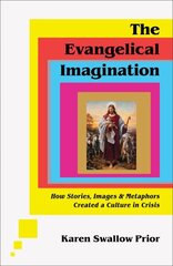 Evangelical Imagination - How Stories, Images, and Metaphors Created a Culture in Crisis: How Stories, Images, and Metaphors Created a Culture in Crisis cena un informācija | Garīgā literatūra | 220.lv