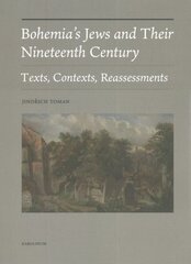 Bohemia's Jews and Their Nineteenth Century: Texts, Contexts, Reassessments цена и информация | Книги по социальным наукам | 220.lv