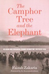 Camphor Tree and the Elephant: Religion and Ecological Change in Maritime Southeast Asia цена и информация | Исторические книги | 220.lv