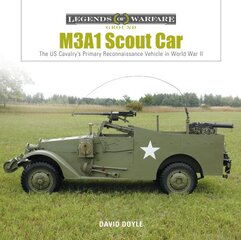 M3A1 Scout Car: The US Cavalry's Primary Reconnaissance Vehicle in World War II: The US Cavalry's Primary Reconnaissance Vehicle in World War II цена и информация | Книги по социальным наукам | 220.lv