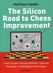 Silicon Road To Chess Improvement: Chess Engine Training Methods, Opening Strategies & Middlegame Techniques цена и информация | Книги о питании и здоровом образе жизни | 220.lv