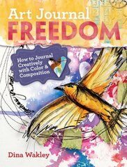 Art Journal Freedom: How to Journal Creatively With Color & Composition цена и информация | Книги о питании и здоровом образе жизни | 220.lv