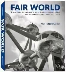 Fair World: A History of the World's Fairs and Expositions from London to Shanghai 1851-2010 cena un informācija | Vēstures grāmatas | 220.lv