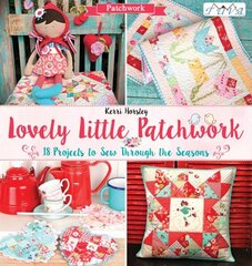 Lovely Little Patchwork: 18 Projects to Sew Through the Seasons цена и информация | Книги о питании и здоровом образе жизни | 220.lv