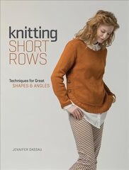 Knitting Short Rows: Techniques for Great Shapes & Angles цена и информация | Книги о питании и здоровом образе жизни | 220.lv