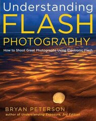 Understanding Flash Photography: How to Shoot Great Photographs Using Electronic Flash цена и информация | Книги по фотографии | 220.lv