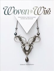 Woven in Wire: Dimensional Wire Weaving in Fine Art Jewelry цена и информация | Книги о питании и здоровом образе жизни | 220.lv