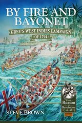 By Fire and Bayonet: Grey's West Indies Campaign of 1794 Reprint ed. цена и информация | Исторические книги | 220.lv