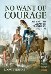 No Want of Courage: The British Army in Flanders, 1793-1795 cena un informācija | Vēstures grāmatas | 220.lv