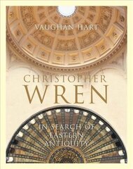 Christopher Wren: In Search of Eastern Antiquity цена и информация | Книги об архитектуре | 220.lv