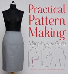 Practical Pattern Making: A Step-by-Step Guide: A Step-by-Step Guide cena un informācija | Grāmatas par veselīgu dzīvesveidu un uzturu | 220.lv