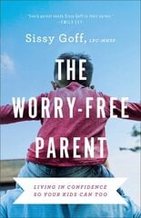 Worry-Free Parent - Living in Confidence So Your Kids Can Too: Living in Confidence So Your Kids Can Too цена и информация | Духовная литература | 220.lv