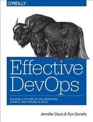 Effective DevOps: Building a Culture of Collaboration, Affinity, and Tooling at Scale cena un informācija | Ekonomikas grāmatas | 220.lv