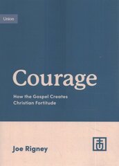 Courage: How the Gospel Creates Christian Fortitude cena un informācija | Garīgā literatūra | 220.lv