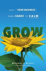 Grow: Take Your Business from Chaos to Calm цена и информация | Книги по экономике | 220.lv