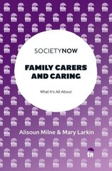Family Carers and Caring: What It's All About цена и информация | Самоучители | 220.lv