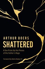 Shattered: A Son Picks Up the Pieces of His Father's Rage цена и информация | Биографии, автобиографии, мемуары | 220.lv