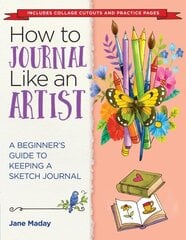How to Journal Like an Artist: A Beginner's Guide to Keeping a Sketch Journal цена и информация | Книги об искусстве | 220.lv