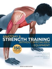 Anatomy & Strength Training: Without Specialized Equipment cena un informācija | Pašpalīdzības grāmatas | 220.lv