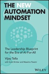 New Automation Mindset: The Leadership Blueprint for the Era of AI-For-All cena un informācija | Ekonomikas grāmatas | 220.lv