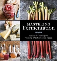 Mastering Fermentation: Recipes for Making and Cooking with Fermented Foods [A Cookbook] cena un informācija | Pavārgrāmatas | 220.lv