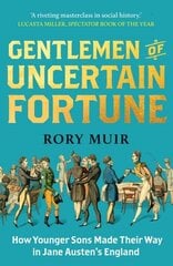 Gentlemen of Uncertain Fortune: How Younger Sons Made Their Way in Jane Austen's England цена и информация | Исторические книги | 220.lv