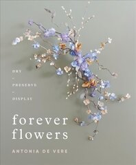 Forever Flowers: Dry, Preserve, Display цена и информация | Книги о питании и здоровом образе жизни | 220.lv