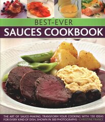 Best-Ever Sauces Cookbook: The art of sauce making: transform your cooking with 150 ideas for every kind of dish, shown in 300 photographs cena un informācija | Pavārgrāmatas | 220.lv