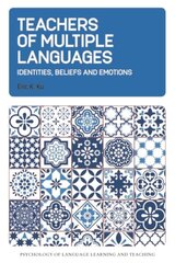 Teachers of Multiple Languages: Identities, Beliefs and Emotions цена и информация | Пособия по изучению иностранных языков | 220.lv