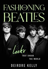 Fashioning the Beatles: The Looks that Shook the World cena un informācija | Mākslas grāmatas | 220.lv