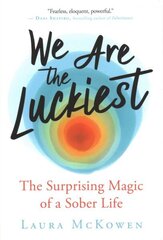 We Are the Luckiest: The Surprising Magic of a Sober Life cena un informācija | Pašpalīdzības grāmatas | 220.lv