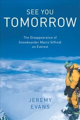 See You Tomorrow: The Disappearance of Snowboarder Marco Siffredi on Everest цена и информация | Книги о питании и здоровом образе жизни | 220.lv