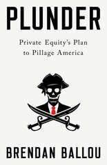 Plunder: Private Equity's Plan to Pillage America cena un informācija | Ekonomikas grāmatas | 220.lv