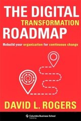 Digital Transformation Roadmap: Rebuild Your Organization for Continuous Change cena un informācija | Ekonomikas grāmatas | 220.lv