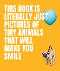 This Book Is Literally Just Pictures of Tiny Animals That Will Make You Smile cena un informācija | Grāmatas par veselīgu dzīvesveidu un uzturu | 220.lv