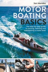 Motor Boating Basics: The step-by-step guide to owning, helming and maintaining a motor boat cena un informācija | Grāmatas par veselīgu dzīvesveidu un uzturu | 220.lv