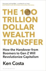 100 Trillion Dollar Wealth Transfer: How the Handover from Boomers to Gen Z Will Revolutionize Capitalism cena un informācija | Ekonomikas grāmatas | 220.lv