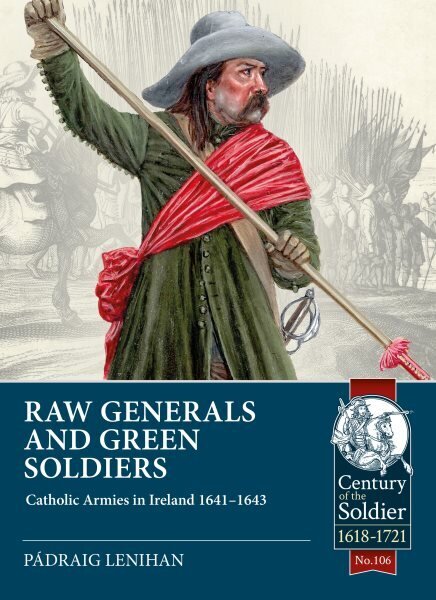 Raw Generals and Green Soldiers: Catholic Armies in Ireland 1641-43 цена и информация | Vēstures grāmatas | 220.lv