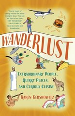 Wanderlust: Extraordinary People, Quirky Places, and Curious Cuisine cena un informācija | Biogrāfijas, autobiogrāfijas, memuāri | 220.lv