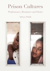 Prison Cultures: Performance, Resistance, Desire New edition цена и информация | Книги по социальным наукам | 220.lv