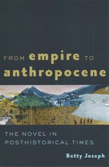 From Empire to Anthropocene: The Novel in Posthistorical Times цена и информация | Исторические книги | 220.lv