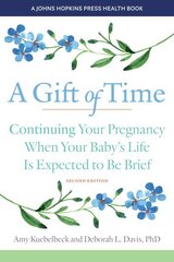 Gift of Time: Continuing Your Pregnancy When Your Baby's Life Is Expected to Be Brief second edition cena un informācija | Pašpalīdzības grāmatas | 220.lv